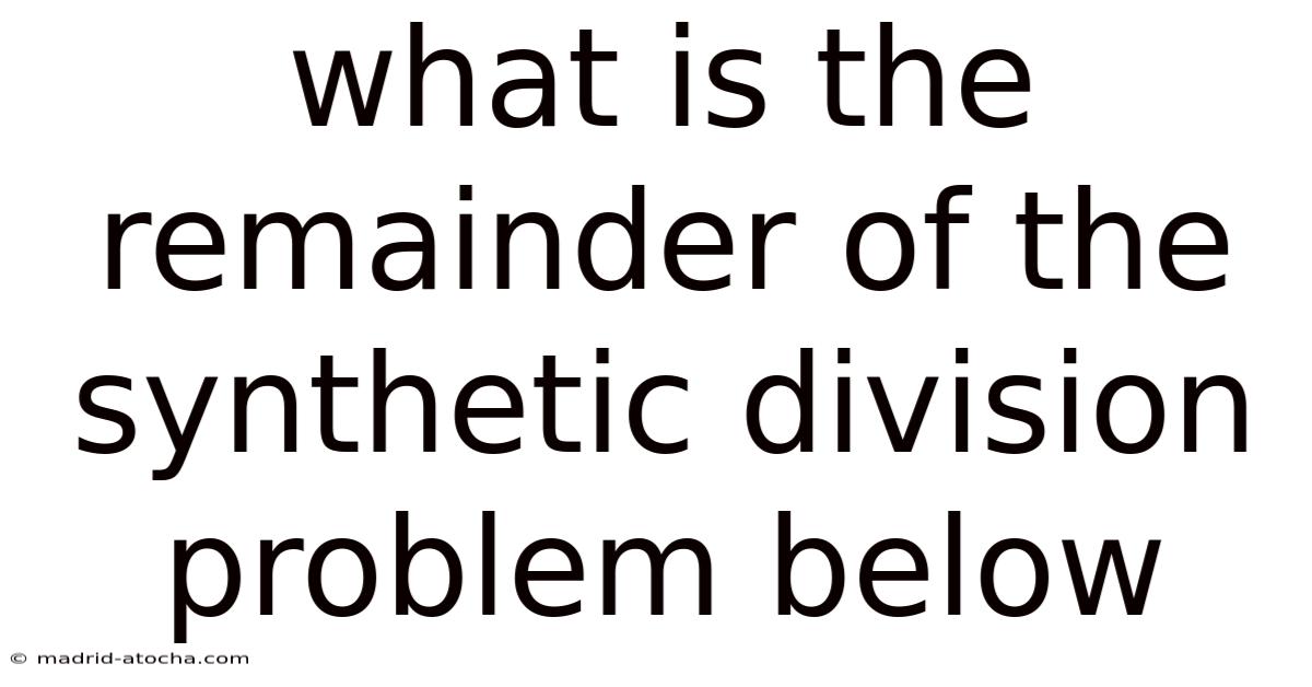 What Is The Remainder Of The Synthetic Division Problem Below