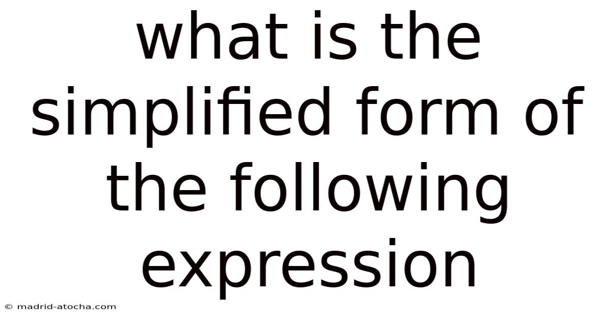 What Is The Simplified Form Of The Following Expression