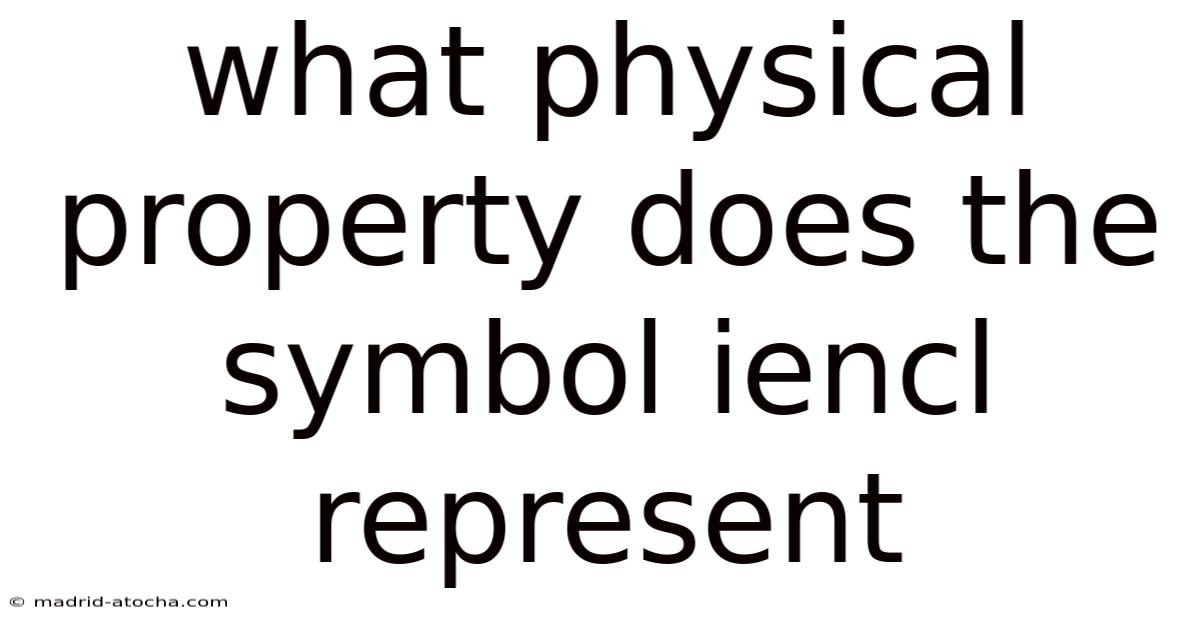 What Physical Property Does The Symbol Iencl Represent