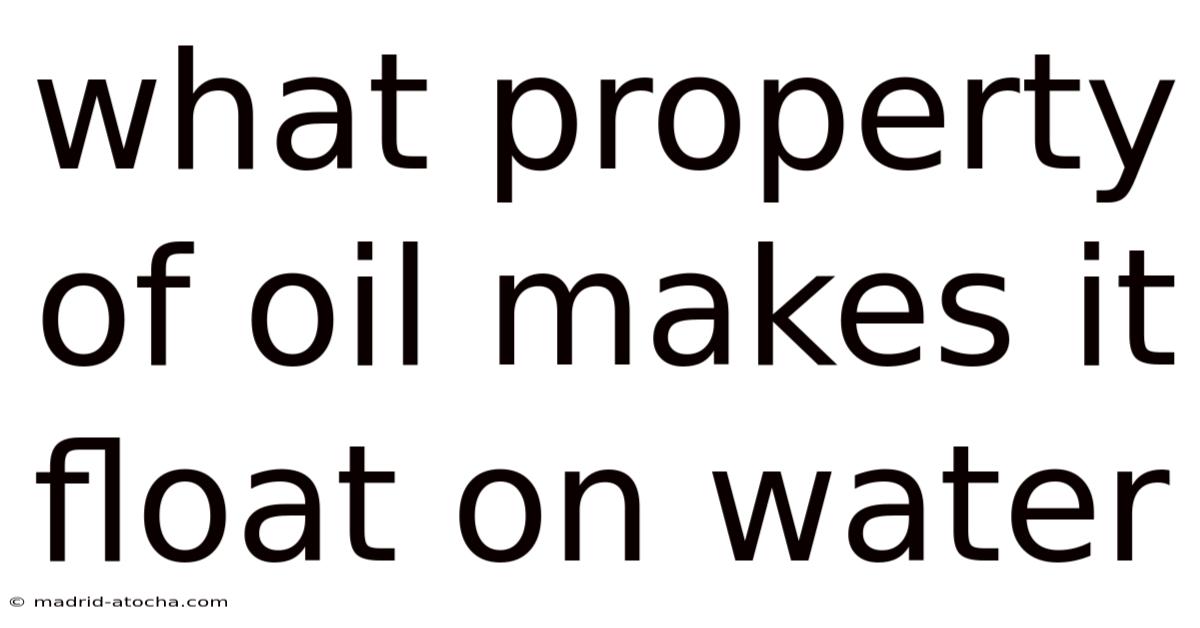 What Property Of Oil Makes It Float On Water