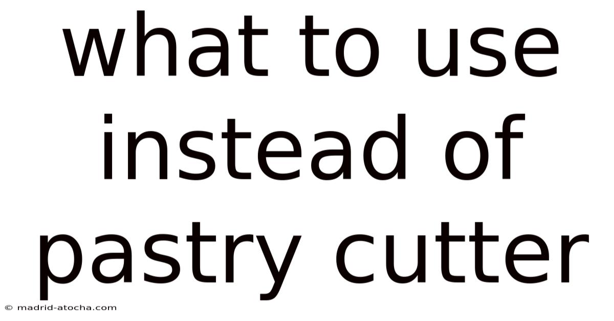 What To Use Instead Of Pastry Cutter