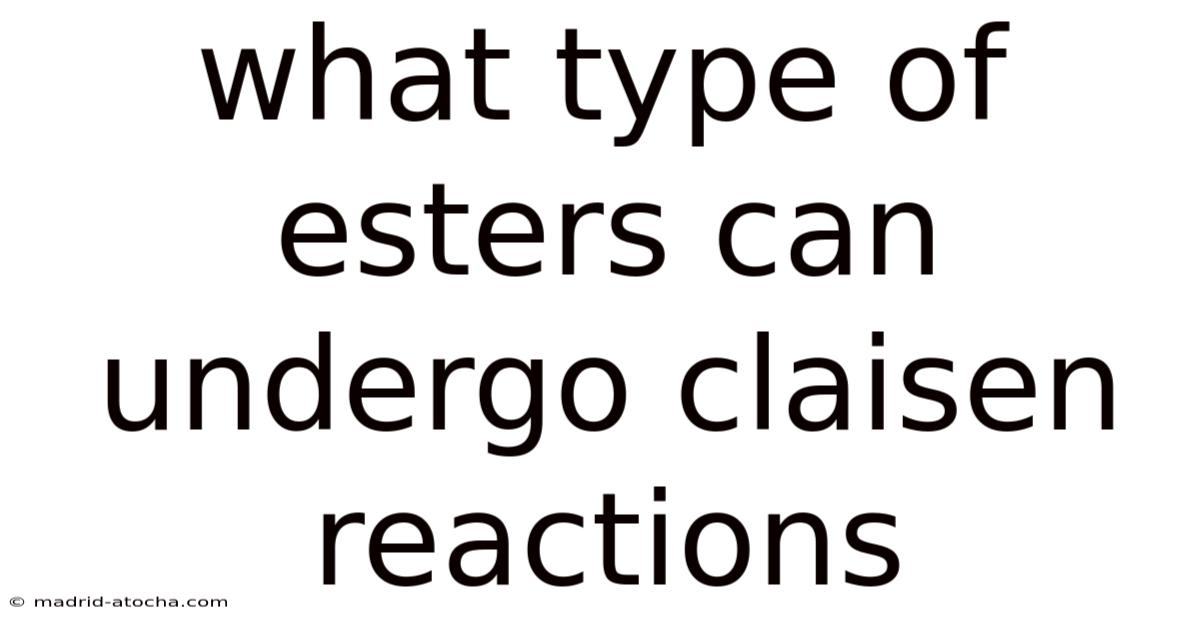 What Type Of Esters Can Undergo Claisen Reactions