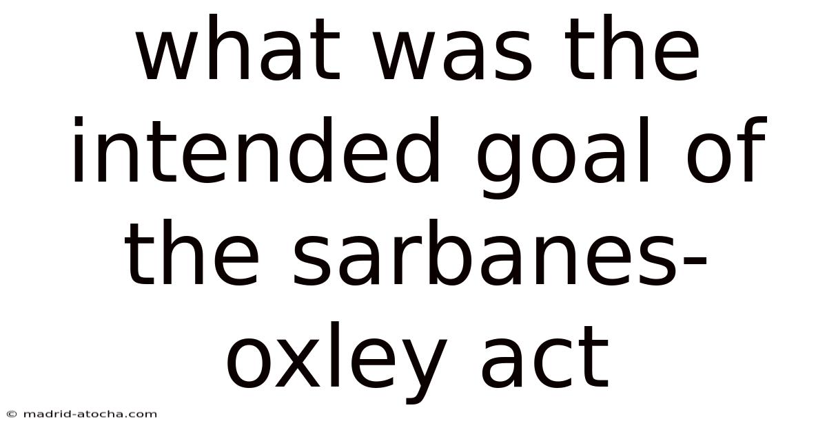 What Was The Intended Goal Of The Sarbanes-oxley Act