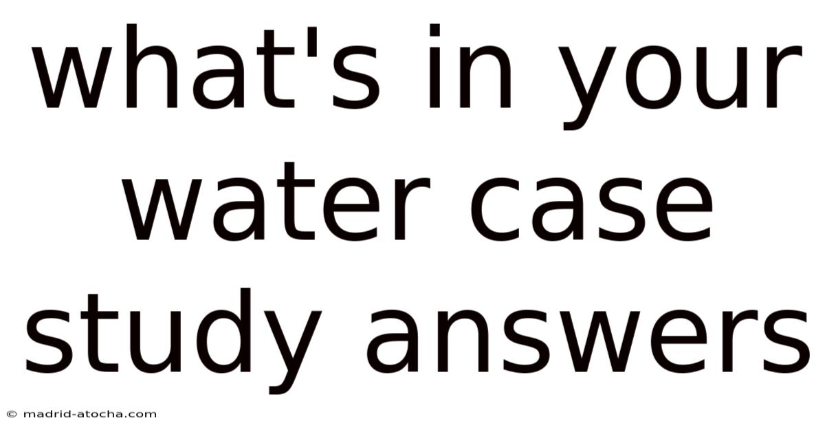 What's In Your Water Case Study Answers