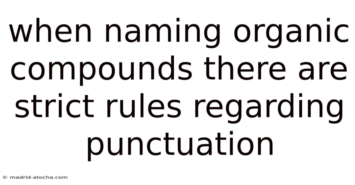 When Naming Organic Compounds There Are Strict Rules Regarding Punctuation