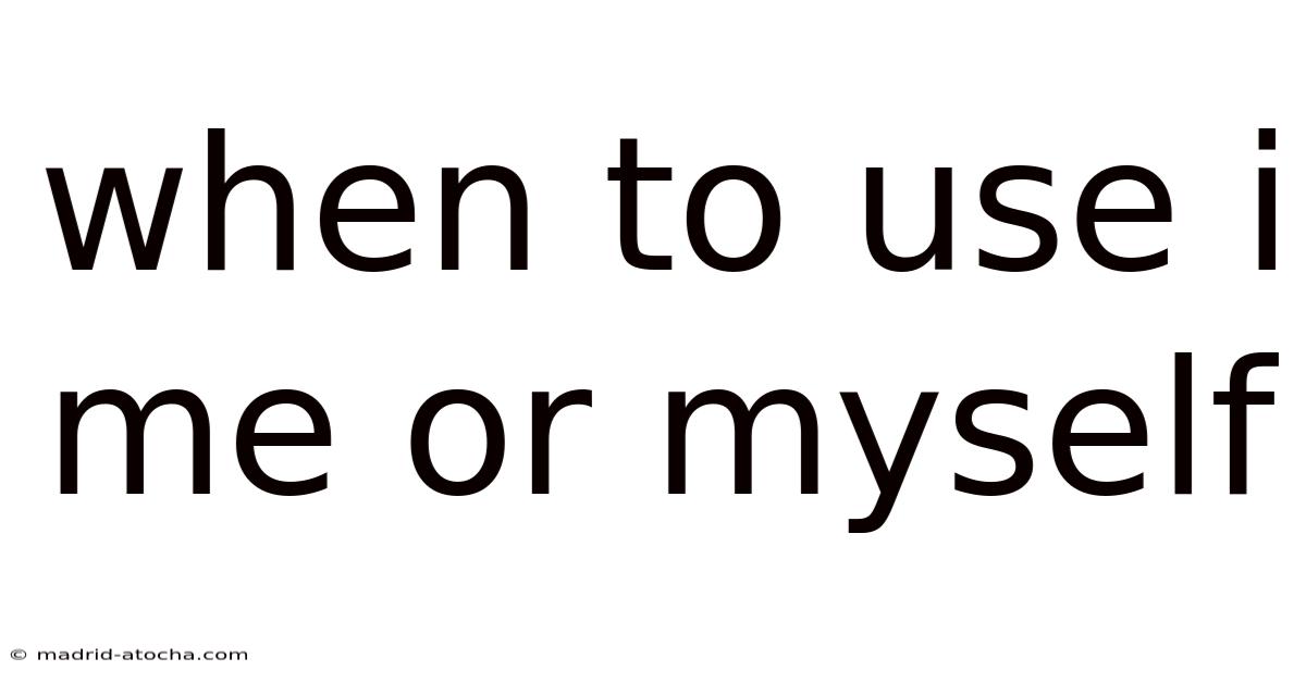 When To Use I Me Or Myself