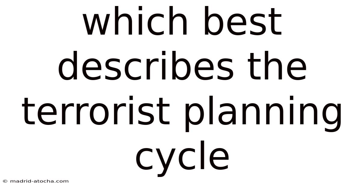 Which Best Describes The Terrorist Planning Cycle