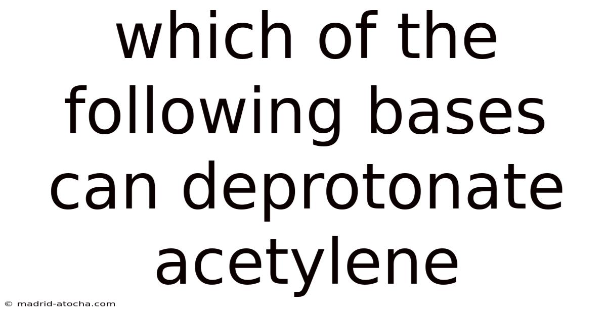 Which Of The Following Bases Can Deprotonate Acetylene