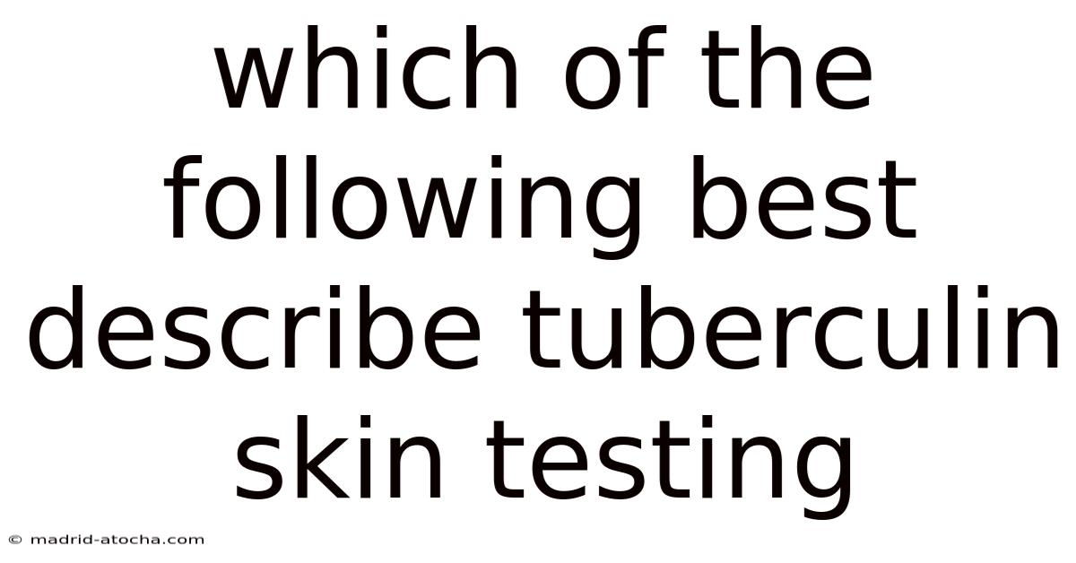 Which Of The Following Best Describe Tuberculin Skin Testing