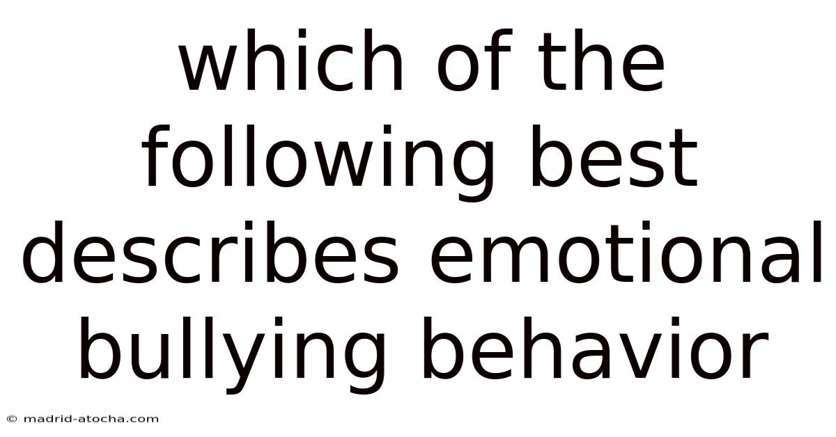 Which Of The Following Best Describes Emotional Bullying Behavior