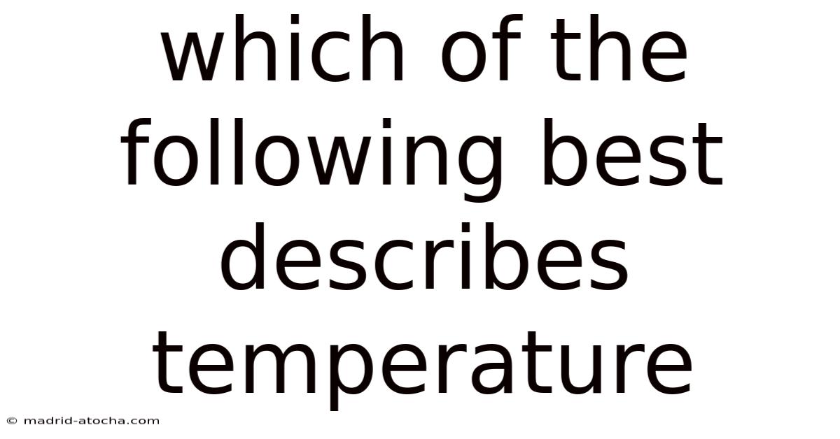 Which Of The Following Best Describes Temperature