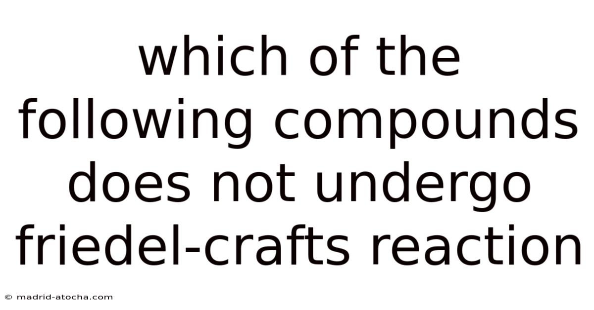 Which Of The Following Compounds Does Not Undergo Friedel-crafts Reaction