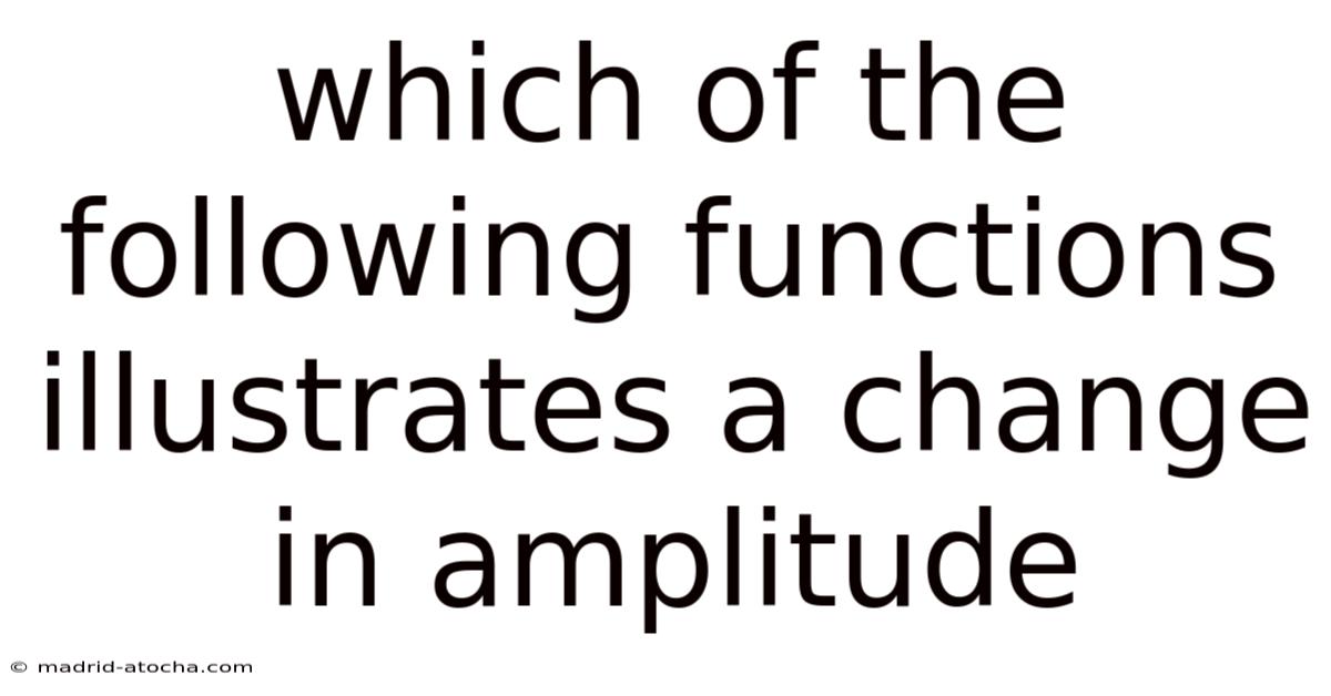 Which Of The Following Functions Illustrates A Change In Amplitude