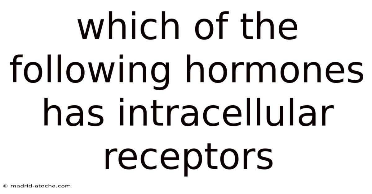 Which Of The Following Hormones Has Intracellular Receptors