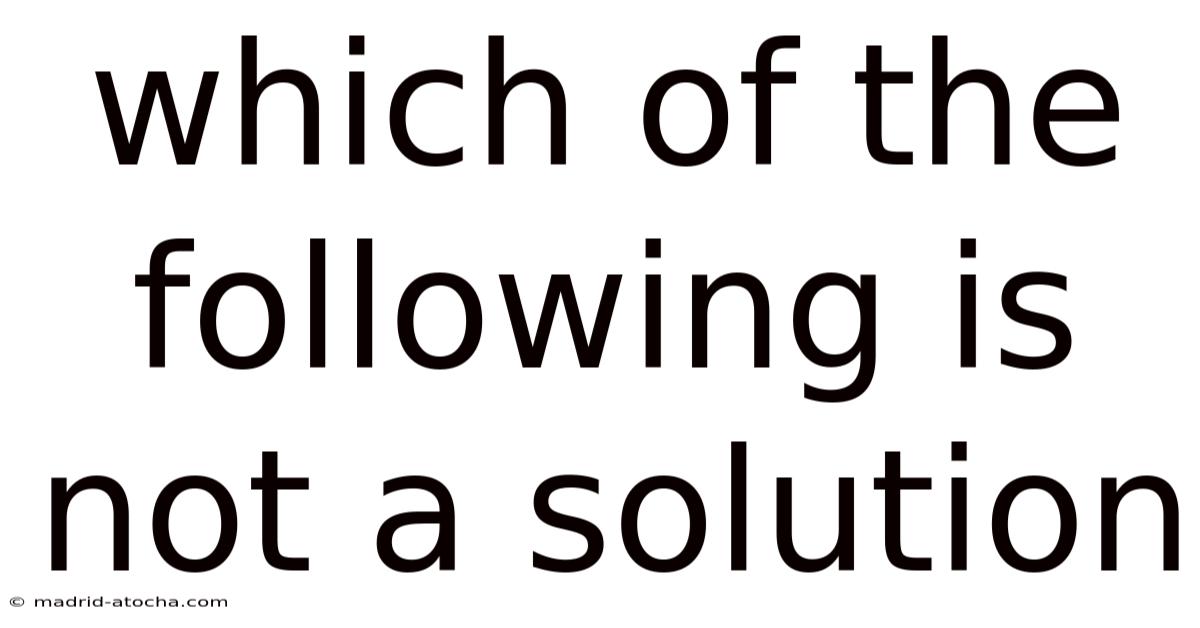 Which Of The Following Is Not A Solution