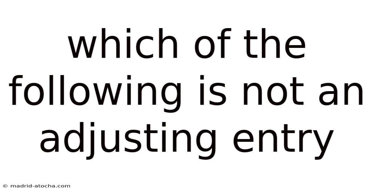 Which Of The Following Is Not An Adjusting Entry