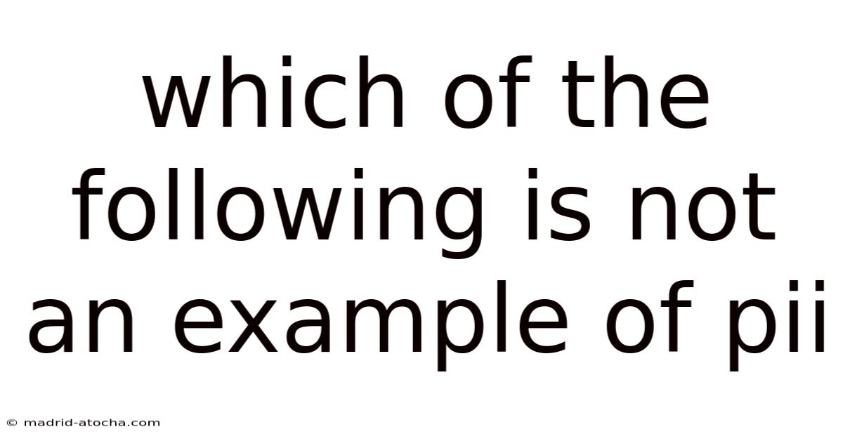 Which Of The Following Is Not An Example Of Pii