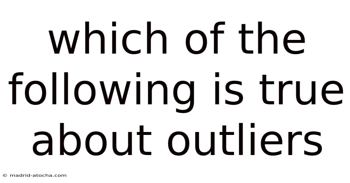 Which Of The Following Is True About Outliers