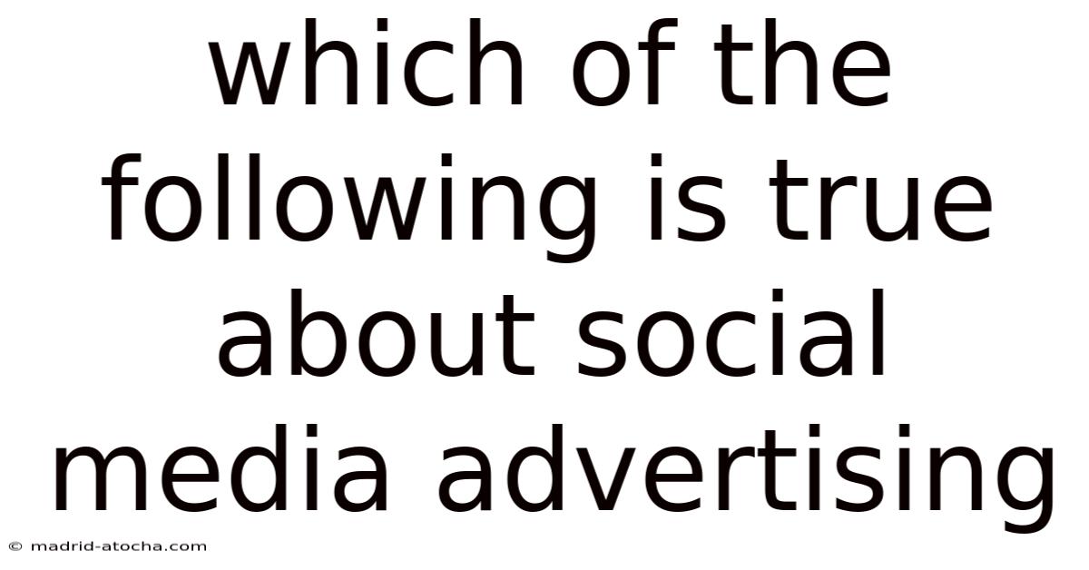 Which Of The Following Is True About Social Media Advertising