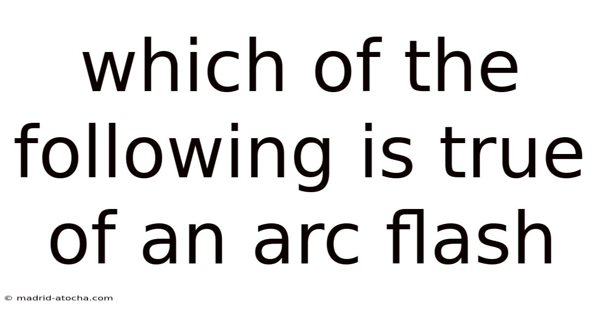 Which Of The Following Is True Of An Arc Flash