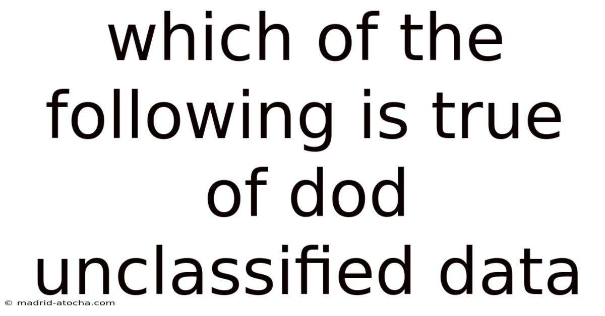 Which Of The Following Is True Of Dod Unclassified Data