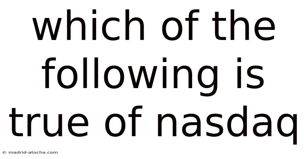 Which Of The Following Is True Of Nasdaq