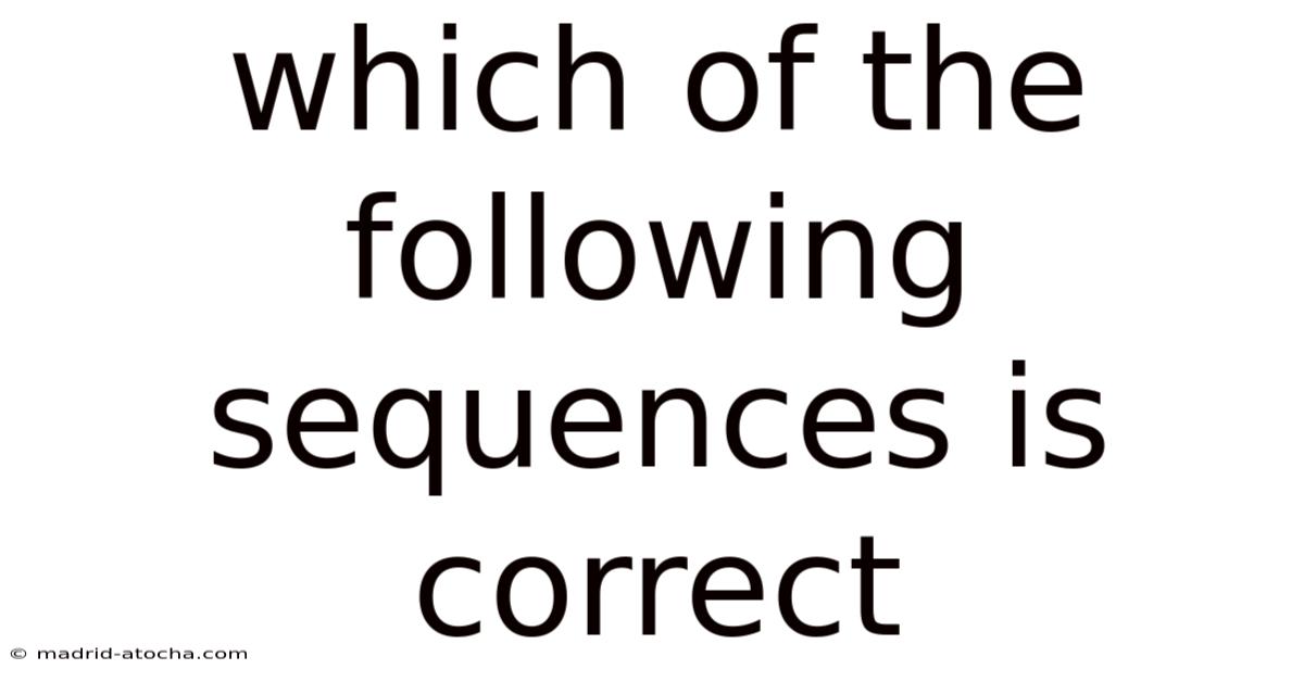 Which Of The Following Sequences Is Correct