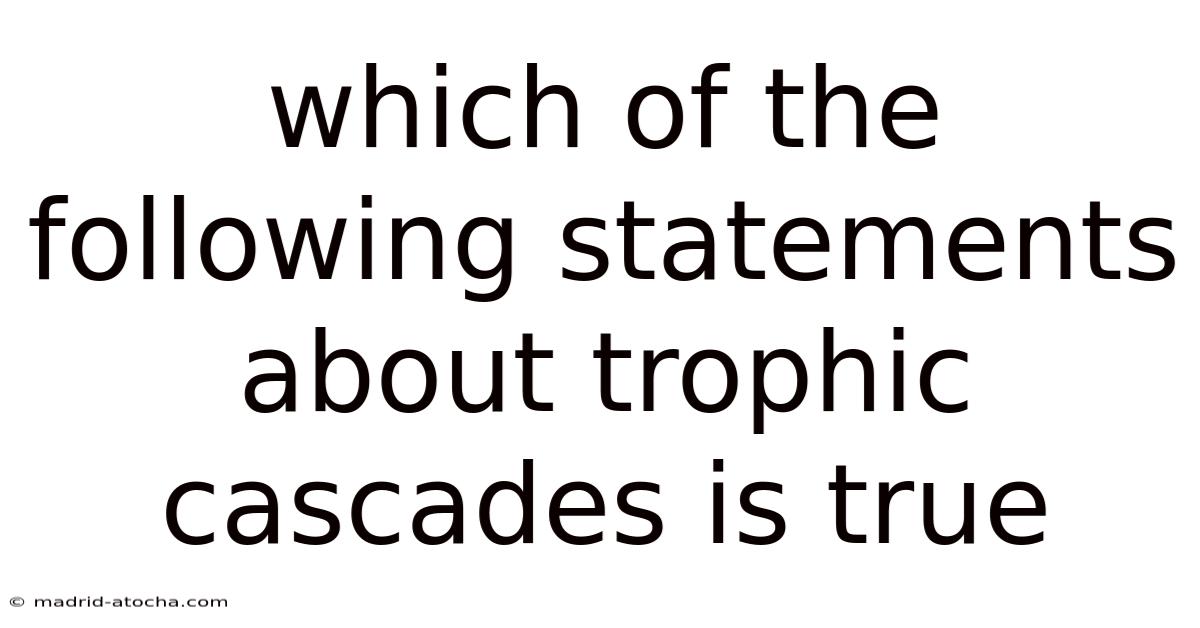 Which Of The Following Statements About Trophic Cascades Is True