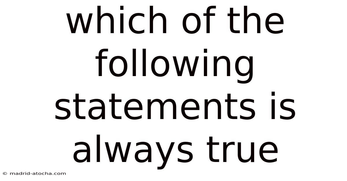 Which Of The Following Statements Is Always True
