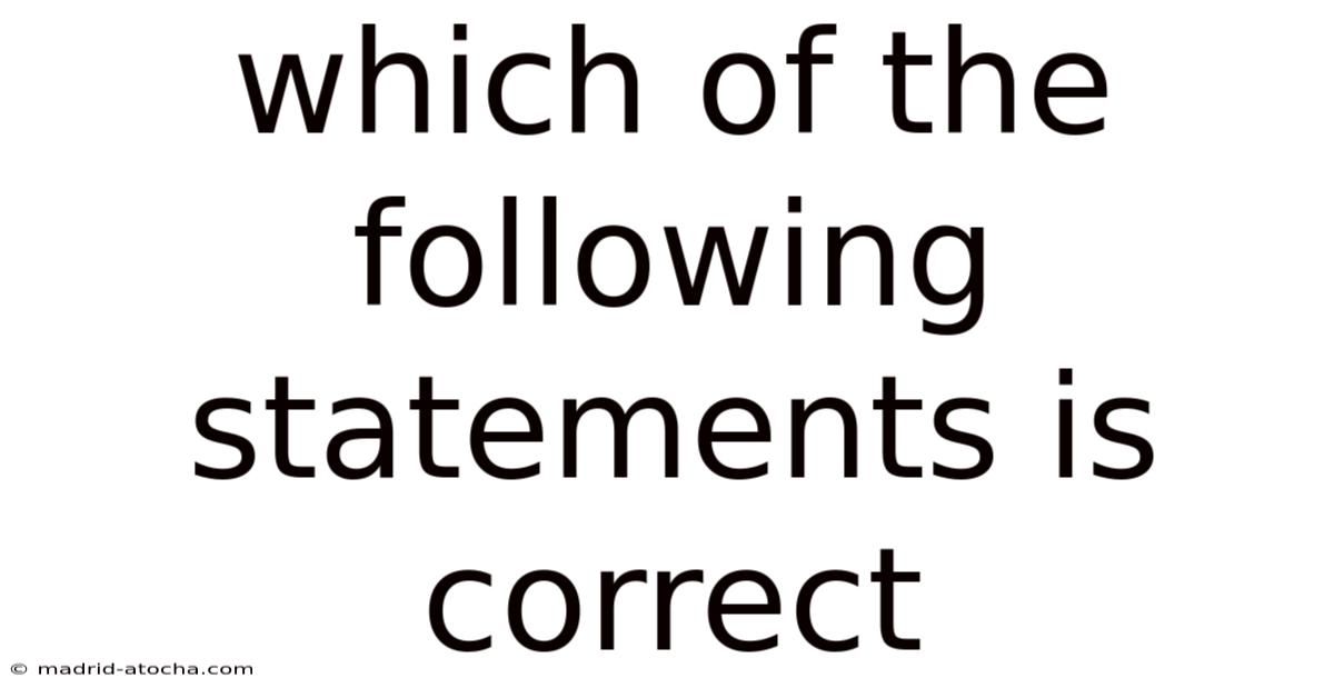 Which Of The Following Statements Is Correct