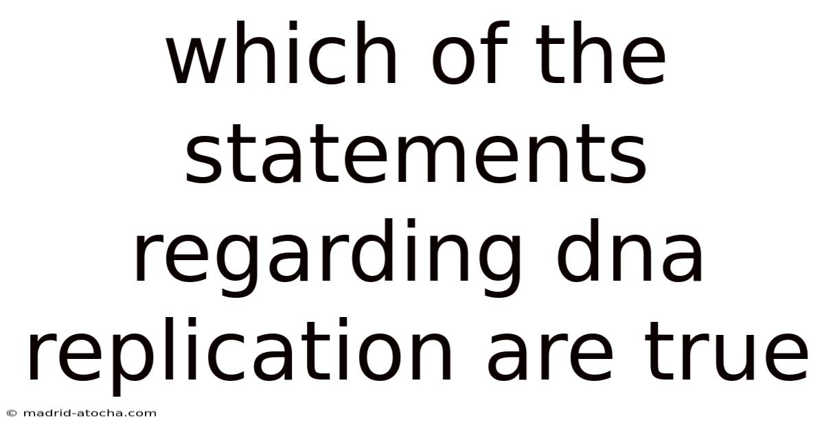 Which Of The Statements Regarding Dna Replication Are True