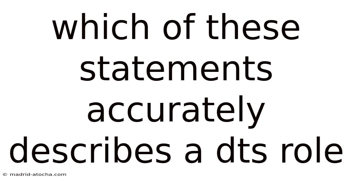 Which Of These Statements Accurately Describes A Dts Role