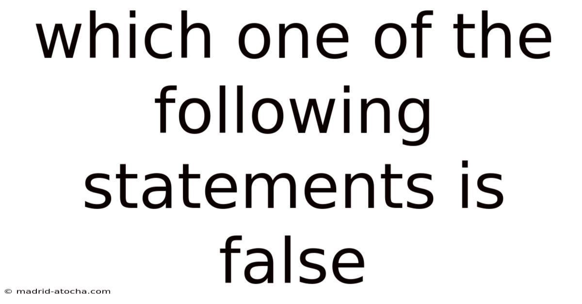Which One Of The Following Statements Is False