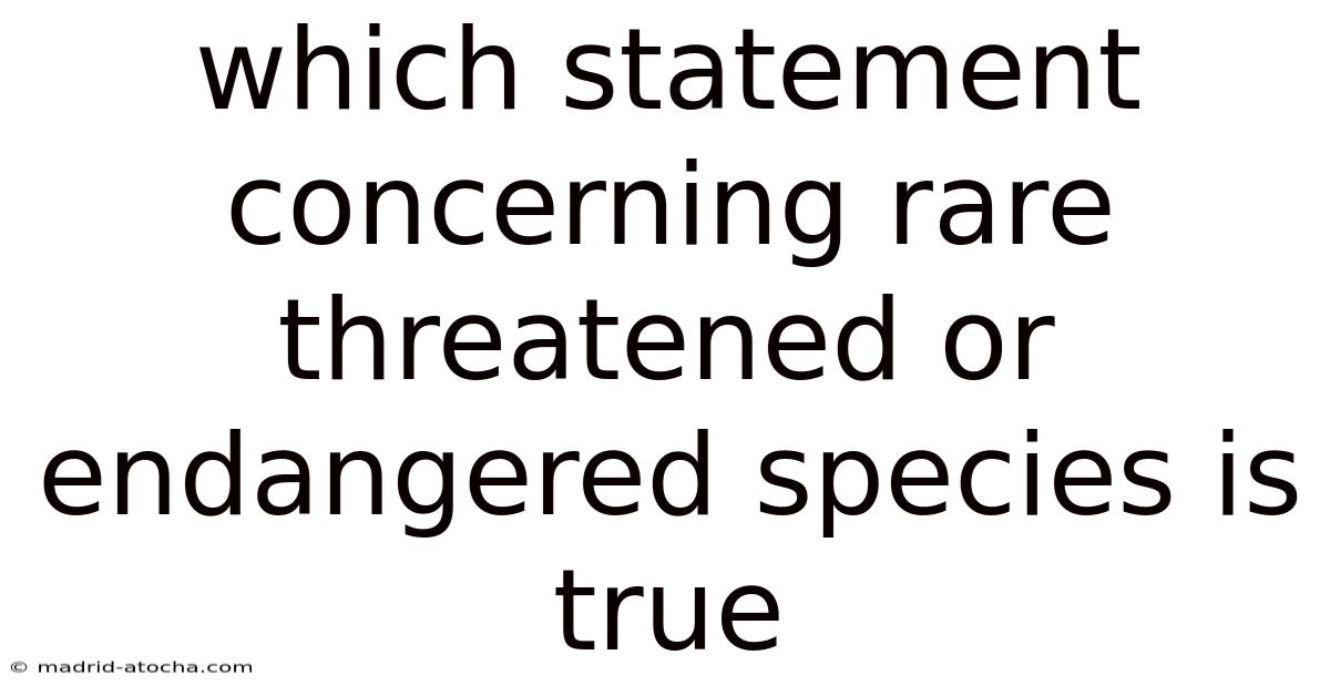 Which Statement Concerning Rare Threatened Or Endangered Species Is True