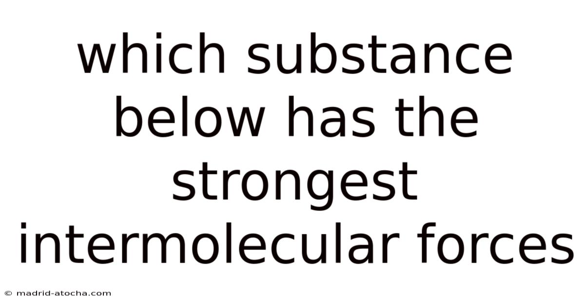 Which Substance Below Has The Strongest Intermolecular Forces