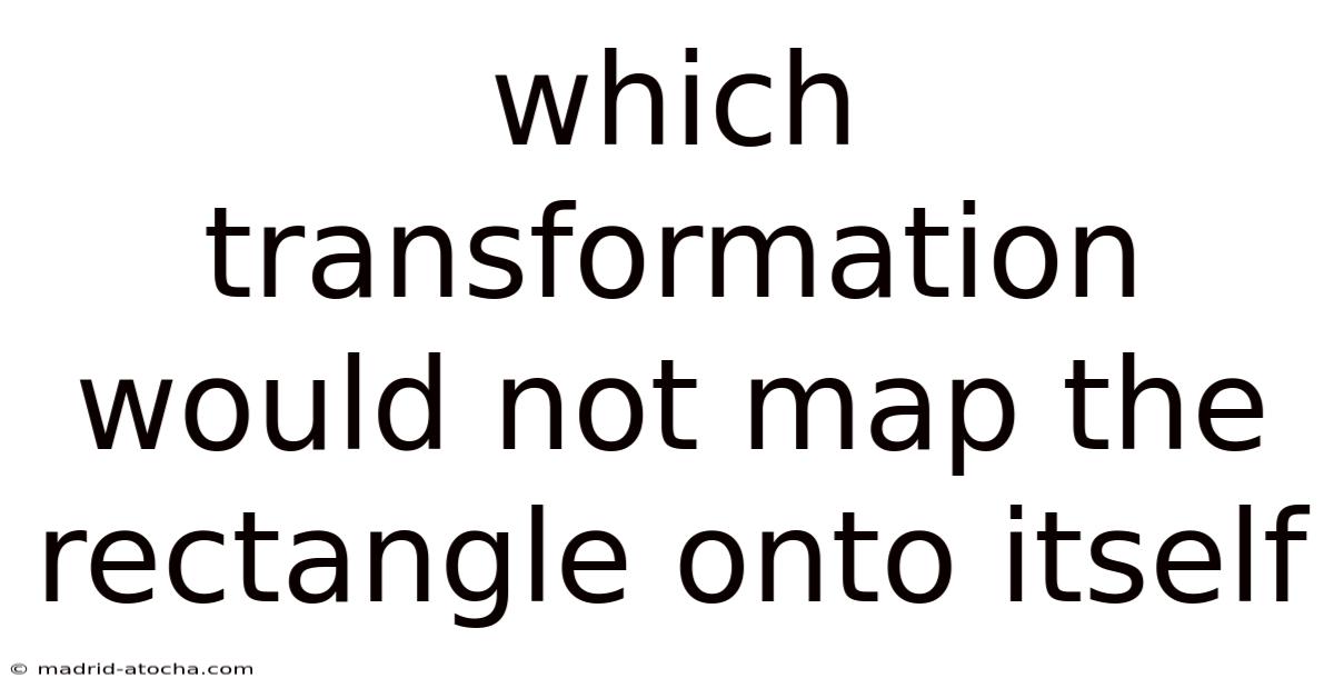 Which Transformation Would Not Map The Rectangle Onto Itself