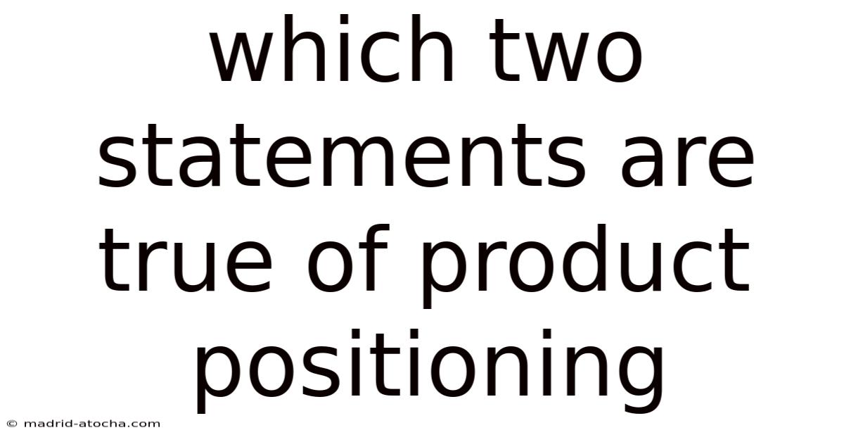Which Two Statements Are True Of Product Positioning