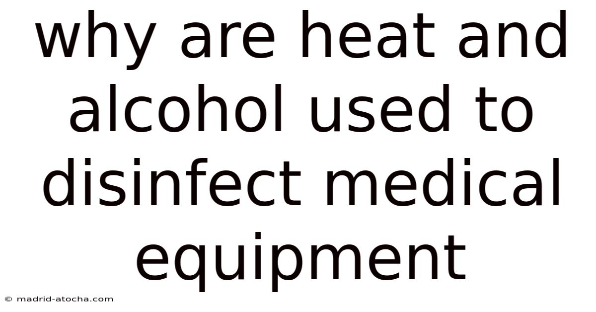 Why Are Heat And Alcohol Used To Disinfect Medical Equipment