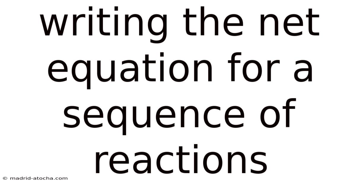 Writing The Net Equation For A Sequence Of Reactions