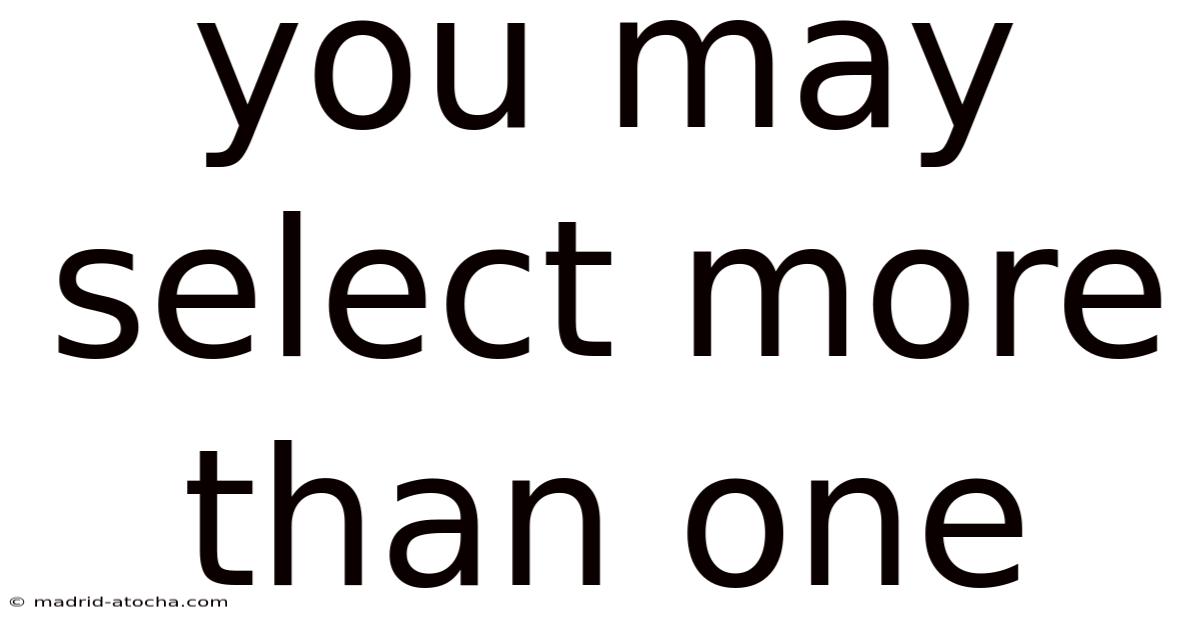 You May Select More Than One