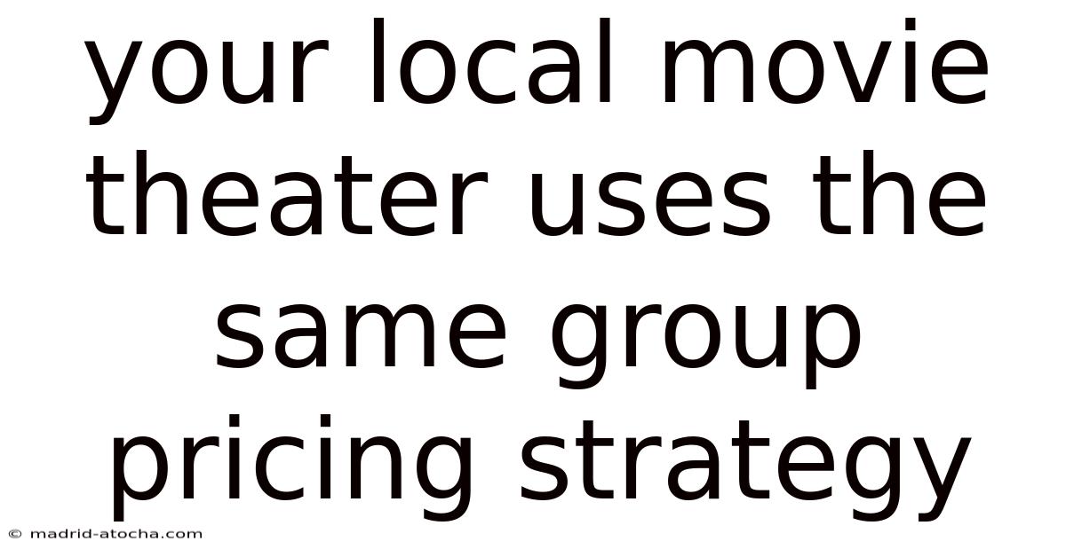 Your Local Movie Theater Uses The Same Group Pricing Strategy